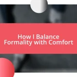 How I Balance Formality with Comfort