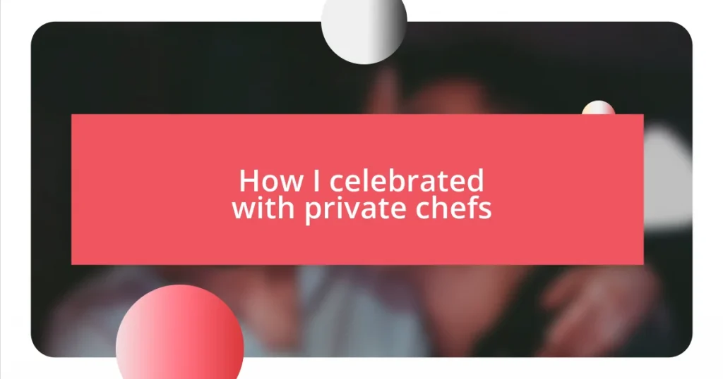 How I celebrated with private chefs