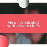 How I celebrated with private chefs