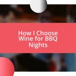 How I Choose Wine for BBQ Nights