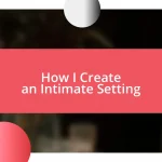 How I Create an Intimate Setting