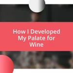 How I Developed My Palate for Wine