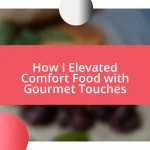 How I Elevated Comfort Food with Gourmet Touches