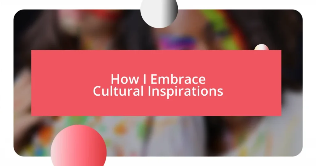 How I Embrace Cultural Inspirations