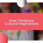 How I Embrace Cultural Inspirations