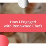 How I Engaged with Renowned Chefs