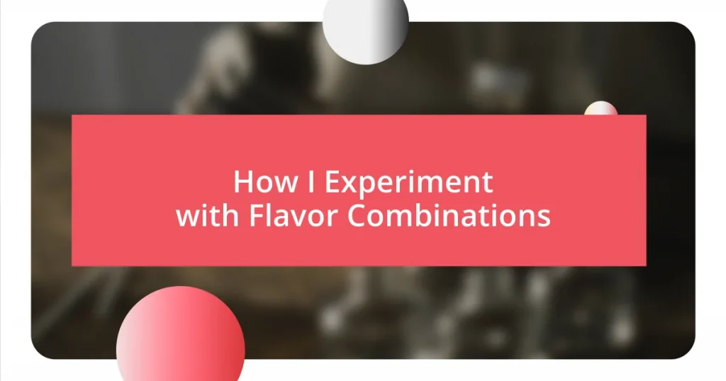 How I Experiment with Flavor Combinations