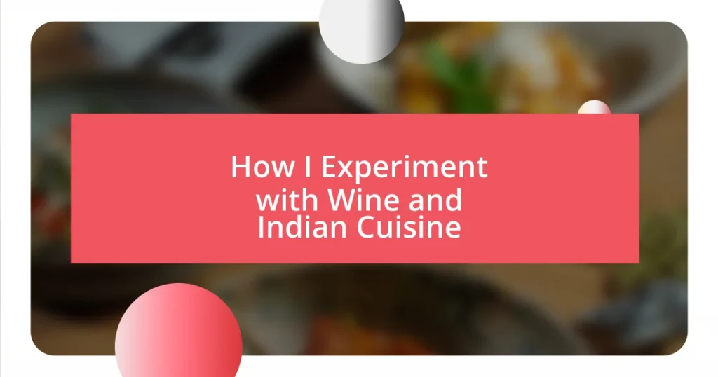 How I Experiment with Wine and Indian Cuisine