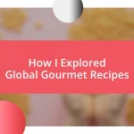 How I Explored Global Gourmet Recipes