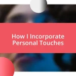 How I Incorporate Personal Touches