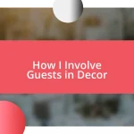 How I Involve Guests in Decor