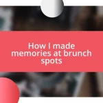 How I made memories at brunch spots