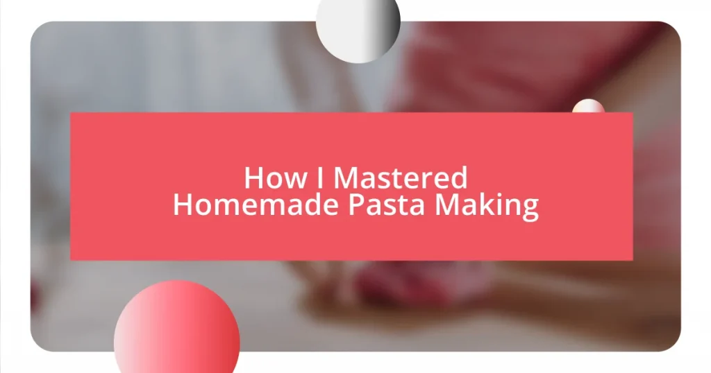 How I Mastered Homemade Pasta Making