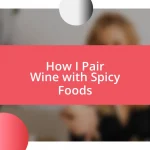 How I Pair Wine with Spicy Foods