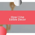 How I Use Edible Decor