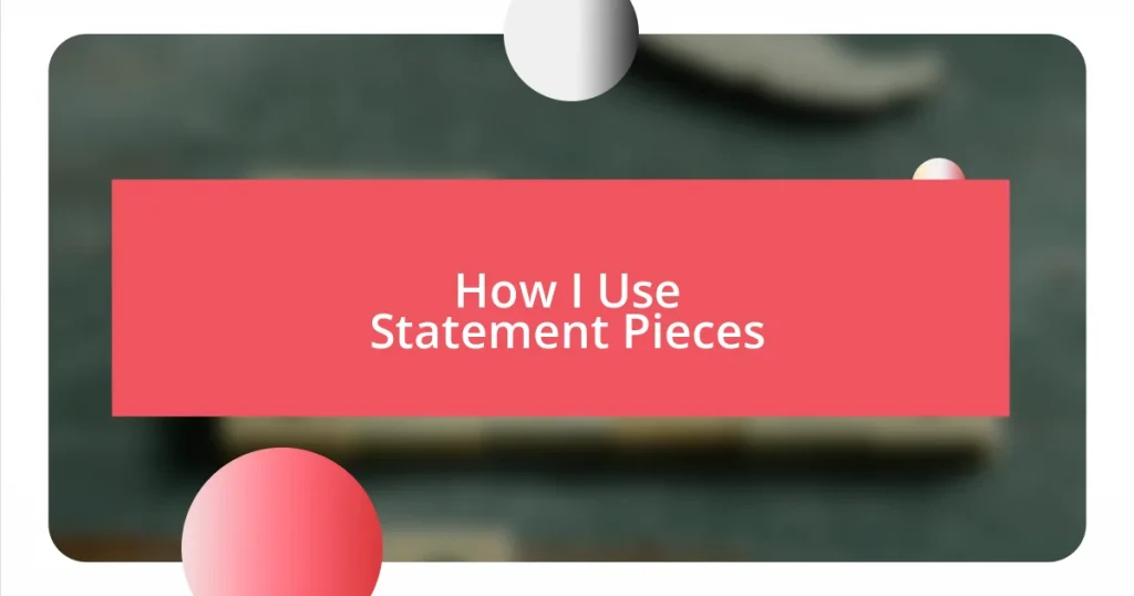 How I Use Statement Pieces