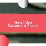 How I Use Statement Pieces