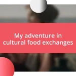 My adventure in cultural food exchanges