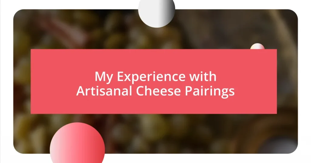 My Experience with Artisanal Cheese Pairings