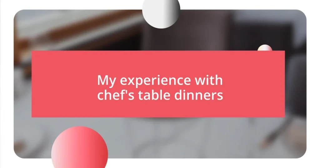 My experience with chef’s table dinners