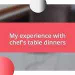 My experience with chef’s table dinners