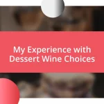 My Experience with Dessert Wine Choices