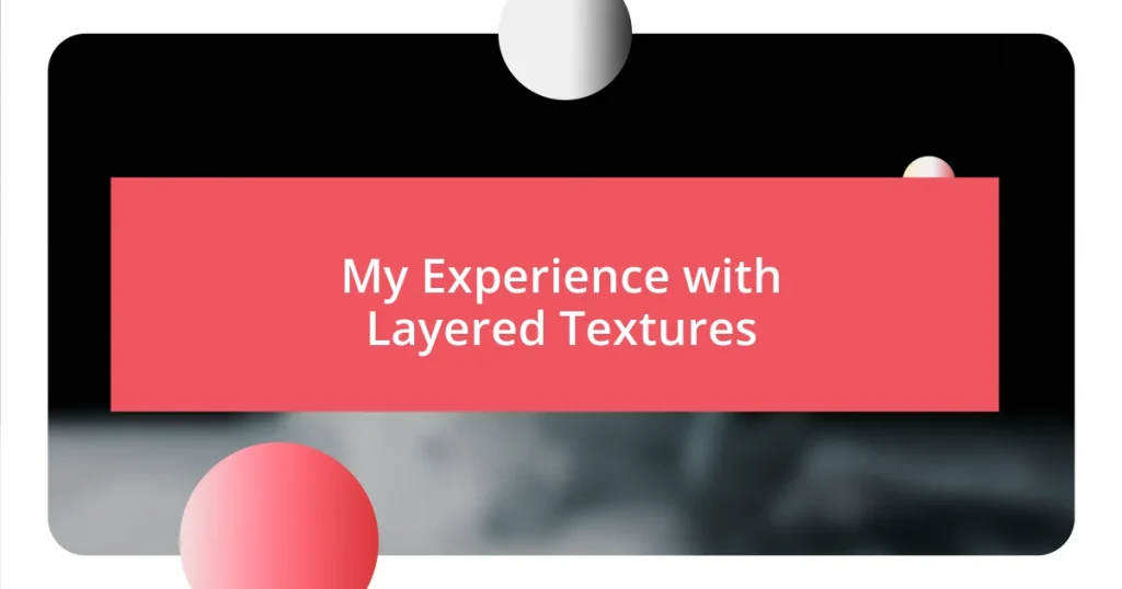 My Experience with Layered Textures