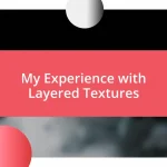 My Experience with Layered Textures