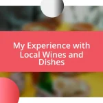 My Experience with Local Wines and Dishes