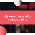 My experience with vintage dining