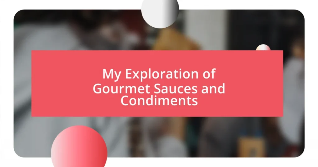 My Exploration of Gourmet Sauces and Condiments