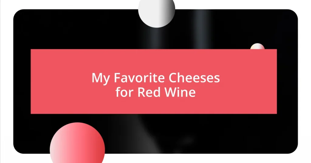 My Favorite Cheeses for Red Wine