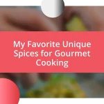 My Favorite Unique Spices for Gourmet Cooking