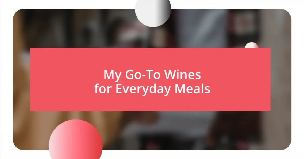 My Go-To Wines for Everyday Meals