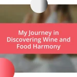 My Journey in Discovering Wine and Food Harmony