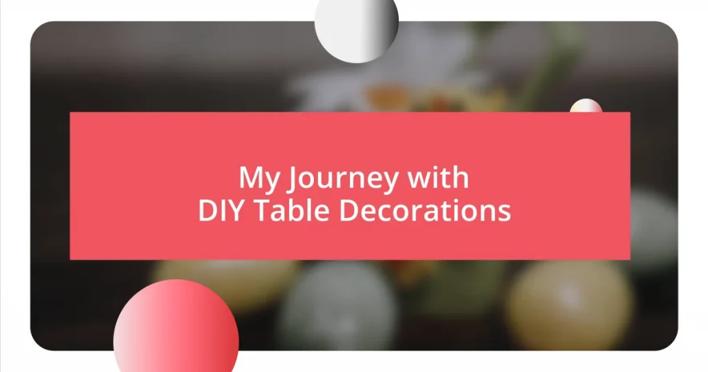 My Journey with DIY Table Decorations