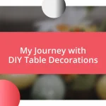 My Journey with DIY Table Decorations