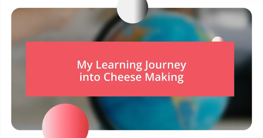 My Learning Journey into Cheese Making