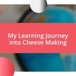 My Learning Journey into Cheese Making