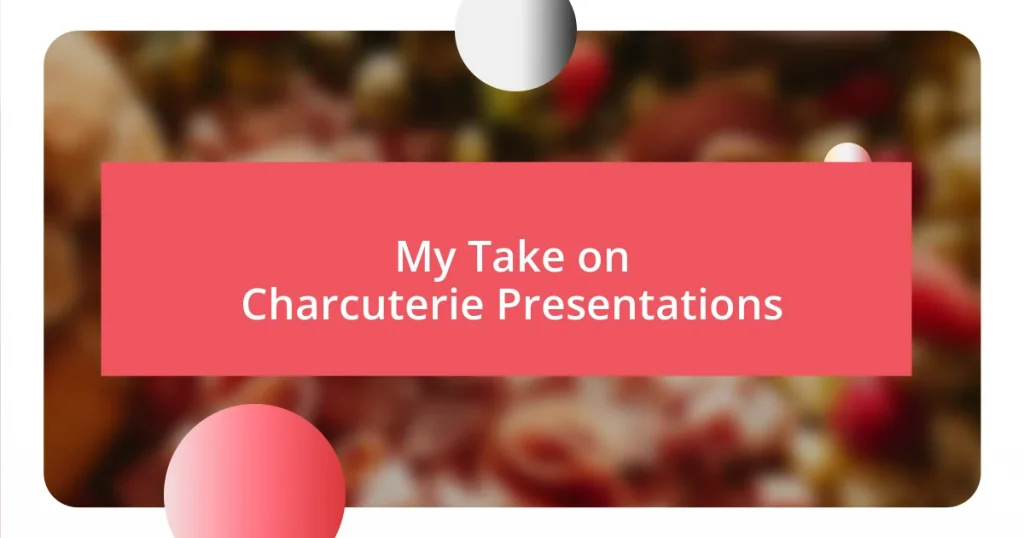 My Take on Charcuterie Presentations