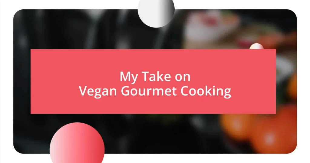 My Take on Vegan Gourmet Cooking