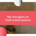 My thoughts on food subscriptions