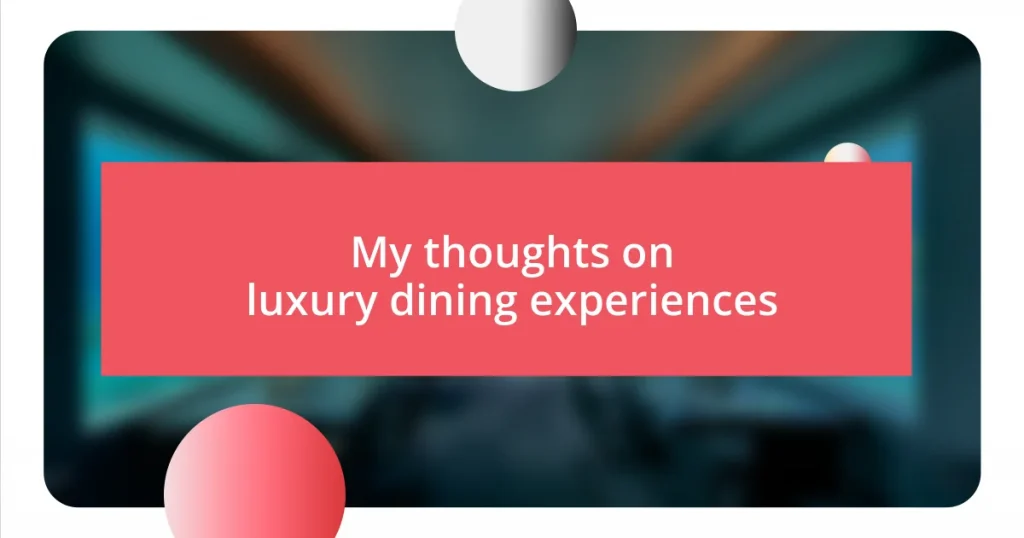 My thoughts on luxury dining experiences