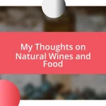 My Thoughts on Natural Wines and Food