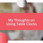 My Thoughts on Using Table Clocks