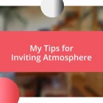 My Tips for Inviting Atmosphere