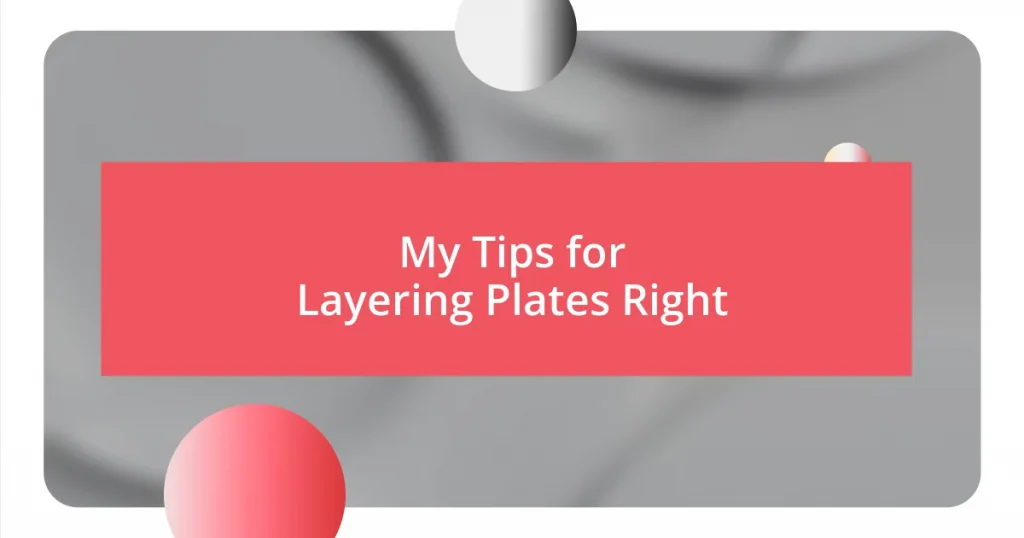 My Tips for Layering Plates Right