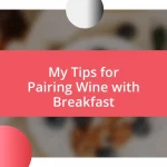 My Tips for Pairing Wine with Breakfast