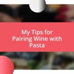 My Tips for Pairing Wine with Pasta