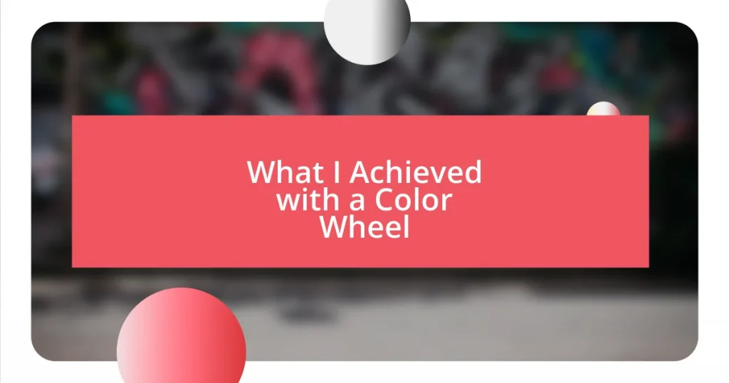 What I Achieved with a Color Wheel